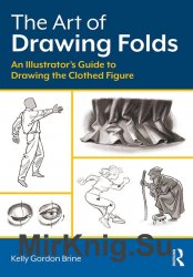 The Art of Drawing Folds: An Illustrator’s Guide to Drawing the Clothed Figure