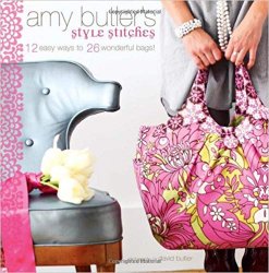Amy Butler's Style Stitches: 12 Easy Ways to 26 Wonderful Bags