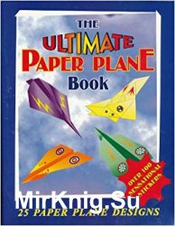 The Ultimate Paper Plane Book: 25 Paper Plane Designs