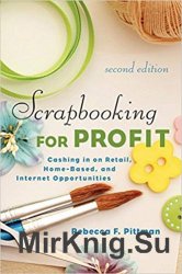 Scrapbooking for Profit: Cashing in on Retail, Home-Based, and Internet Opportunities, 2nd Edition
