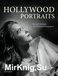 Hollywood Portraits: Hot-Light Techniques for Professional Photographers