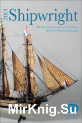 Shipwright 2013: The International Annual of Maritime History & Ship Modelmaking