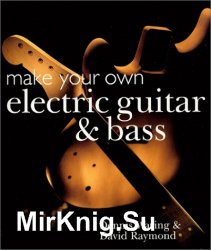 Make Your Own Electric Guitar & Bass