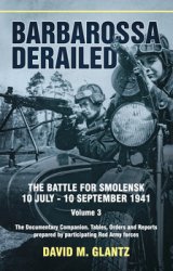 Barbarossa Derailed: The Battle for Smolensk 10 July-10 September 1941 Volume 3
