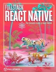 Fullstack React Native: The Complete Guide to React Native (+code)