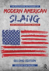 The Routledge Dictionary of Modern American Slang and Unconventional English, Second Edition