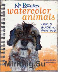 No Excuses Watercolor Animals: A Field Guide to Painting