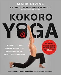 Kokoro Yoga: Maximize Your Human Potential and Develop the Spirit of a Warrior