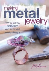 Making Metal Jewelry: How to stamp, forge, form and fold metal jewelry