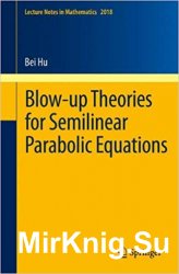 Blow-up Theories for Semilinear Parabolic Equations (Lecture Notes in Mathematics, Vol. 2018)