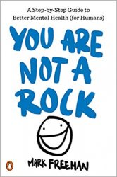 You Are Not a Rock: A Step-by-Step Guide to Better Mental Health
