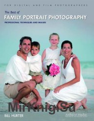 The Best of Family Portrait Photography: Professional Techniques and Images