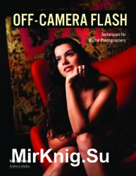 Off-camera Flash: Techniques For Digital Photographers