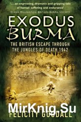 Exodus Burma: The British Escape through the Jungles of Death 1942