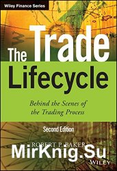 The Trade Lifecycle: Behind the Scenes of the Trading Process, 2nd Edition