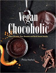 Vegan Chocoholic: Cakes, Cookies, Pies, Desserts and Quick Sweet Snacks
