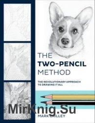 The Two-Pencil Method: The Revolutionary Approach to Drawing It All