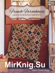 French Farmhouse: Quilts with Rustic Simplicity
