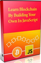 Learn Blockchain By Building Your Own In JavaScript ()