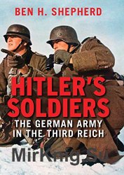 Hitlers Soldiers: The German Army in the Third Reich