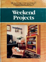 Weekend Projects (Build It Better Yourself Woodworking Projects)