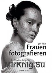 Frauen Fotografieren: Der Shooting-ratgeber Fur Posing, Licht Und Aufnahmetechniken