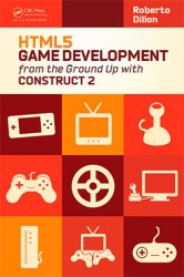 HTML5 Game Development from the Ground Up with Construct 2 (+samples)