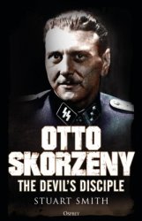 Otto Skorzeny: The Devils Disciple (Osprey General Military)