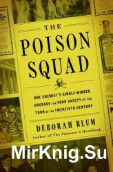 The Poison Squad. One Chemists Single-Minded Crusade for Food Safety at the Turn of the Twentieth Century