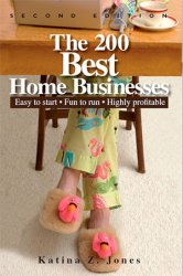 The 200 Best Home Businesses: Easy To Start, Fun To Run, Highly Profitable, 2nd Edition