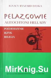 Pelazgowie - autochtoni Hellady: pochodzenie, jezyk, religia