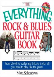 The Everything Rock & Blues Guitar Book: From Chords to Scales and Licks to Tricks, All You Need to Play Like the Greats
