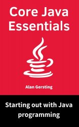 Core Java Essentials: Starting out with Java programming