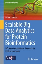 Scalable Big Data Analytics for Protein Bioinformatics: Efficient Computational Solutions for Protein Structures