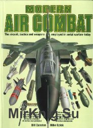 Modern Air Combat: The Aircraft, Tactics and Weapons Employed in Aerial Warfare Today