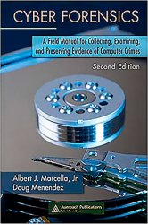 Cyber Forensics: A Field Manual for Collecting, Examining, and Preserving Evidence of Computer Crimes