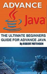 The Ultimate Beginners Guide for Advance Java