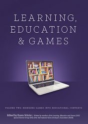 Learning, Education and Games, Vol. 2: Bringing Games into Educational Contexts