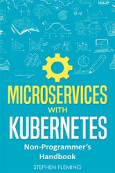 Microservices with Kubernetes: Non-Programmers Handbook