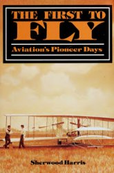 The First to Fly: Aviation's Pioneer Days