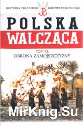 Obrona Zamojszczyzny (Historia Polskiego Panstwa Podziemnego. Polska Walczaca. Tom 43)