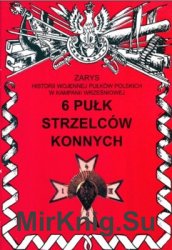 6 Pulk Strzelcow Konnych (Zarys historii wojennej pulkow polskich w kampanii wrzesniowej. Zeszyt 60)