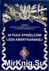 44 Pulk Strzelcow Legii Amerykanskiej (Zarys historii wojennej pulkow polskich w kampanii wrzesniowej. Zeszyt 171)