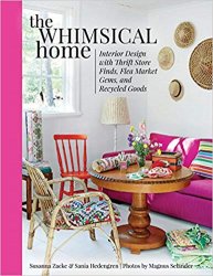 The Whimsical Home: Interior Design with Thrift Store Finds, Flea Market Gems, and Recycled Goods