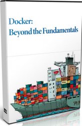Docker: Beyond the Fundamentals (Видеокурс)