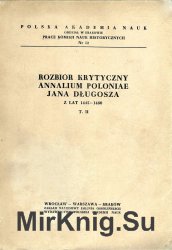 Rozbior krytyczny Annalium Poloniae Jana Dlugosza lat 1445-1480. Tom 2