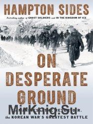 On Desperate Ground: The Marines at The Reservoir, the Korean Wars Greatest Battle