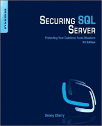 Securing SQL Server: Protecting Your Database from Attackers, 3rd Edition