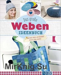 Das grosse Weben Ideenbuch: Taschen, Deko und Accesoires einfach selber machen