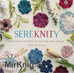 SereKNITy: Peaceful Projects to Soothe and Inspire